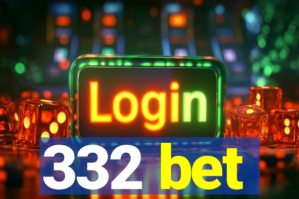 332 bet